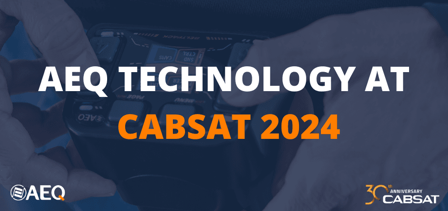AEQ presents all its 2024 novelties at CABSAT Show - Booth PD-29, from May 21 to 23